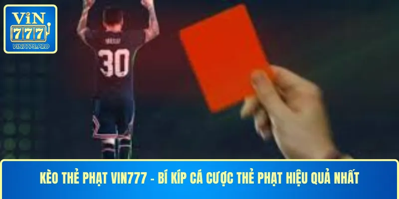 KÈO THẺ PHẠT VIN777 - BÍ KÍP CÁ CƯỢC THẺ PHẠT HIỆU QUẢ NHẤT