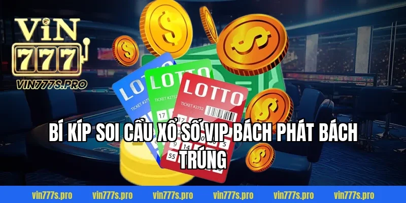 Bí kíp soi cầu Xổ số VIP bách phát bách trúng