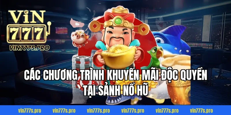 Các chương trình khuyến mãi độc quyền tại sảnh Nổ Hũ