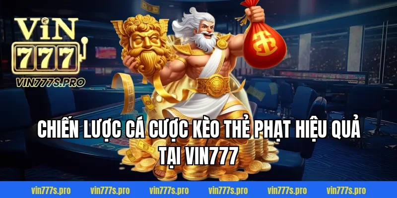 Chiến lược cá cược kèo thẻ phạt hiệu quả tại VIN777