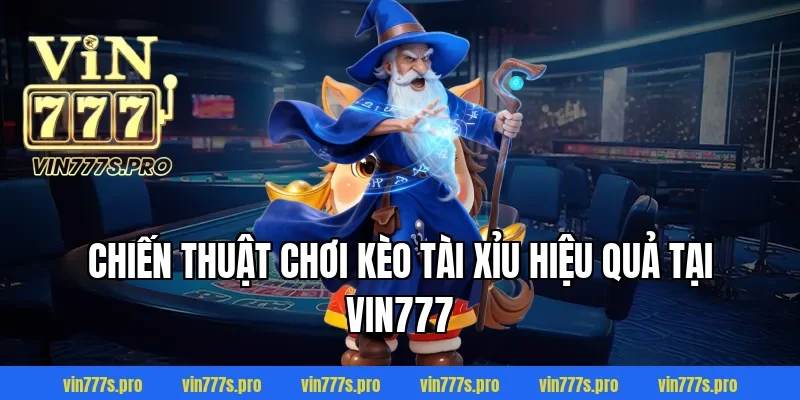 Chiến thuật chơi kèo tài xỉu hiệu quả tại VIN777