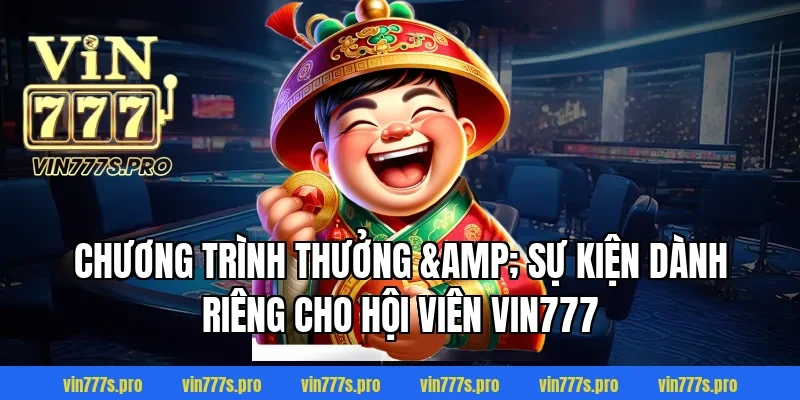 Chương Trình Thưởng & Sự Kiện Dành Riêng Cho Hội Viên VIN777