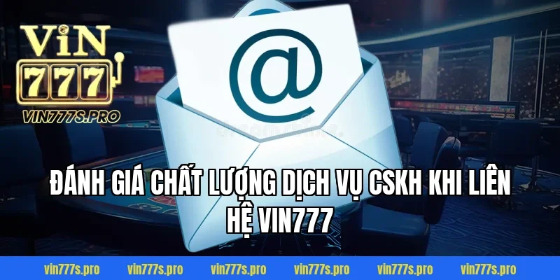 Đánh giá chất lượng dịch vụ CSKH khi liên hệ Vin777