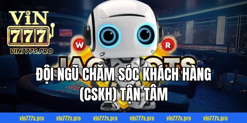 Đội ngũ Chăm sóc khách hàng (CSKH) tận tâm