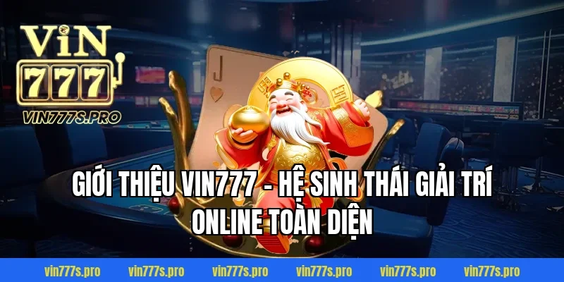 Giới Thiệu VIN777 – Hệ Sinh Thái Giải Trí Online Toàn Diện