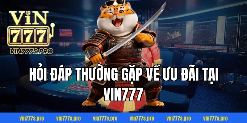 Hỏi đáp thường gặp về ưu đãi tại Vin777