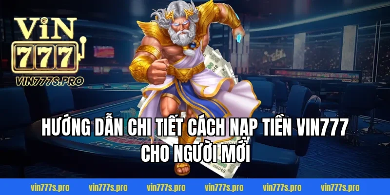 Hướng dẫn chi tiết cách nạp tiền Vin777 cho người mới