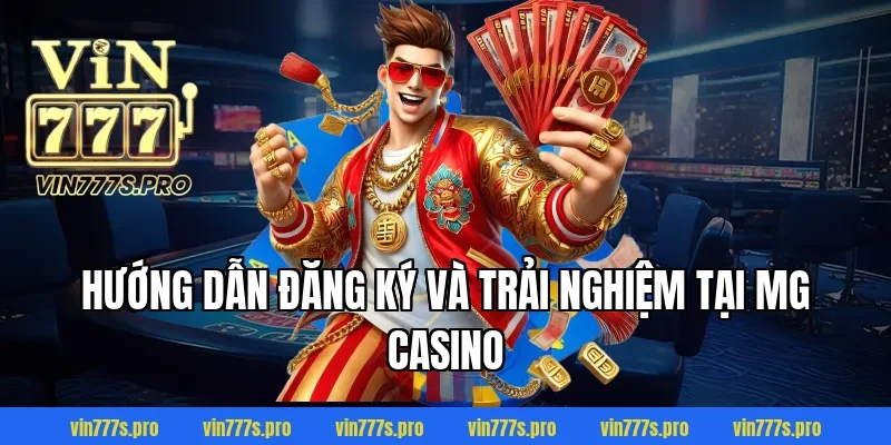 Hướng dẫn đăng ký và trải nghiệm tại MG Casino