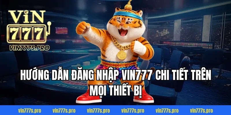 Hướng dẫn đăng nhập Vin777 chi tiết trên mọi thiết bị