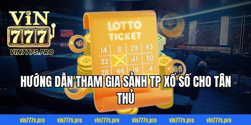 Hướng dẫn tham gia sảnh TP xổ số cho tân thủ