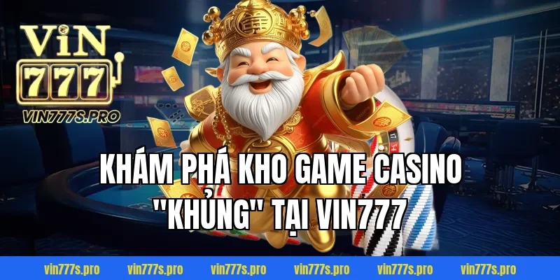 Khám phá kho game Casino "khủng" tại VIN777