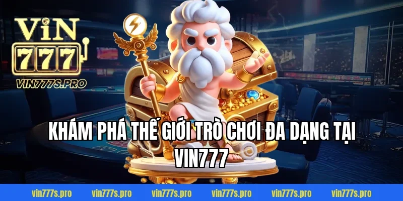 Khám Phá Thế Giới Trò Chơi Đa Dạng Tại VIN777