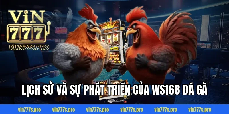 Lịch sử và sự phát triển của WS168 đá gà