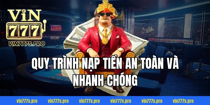 Quy trình nạp tiền an toàn và nhanh chóng