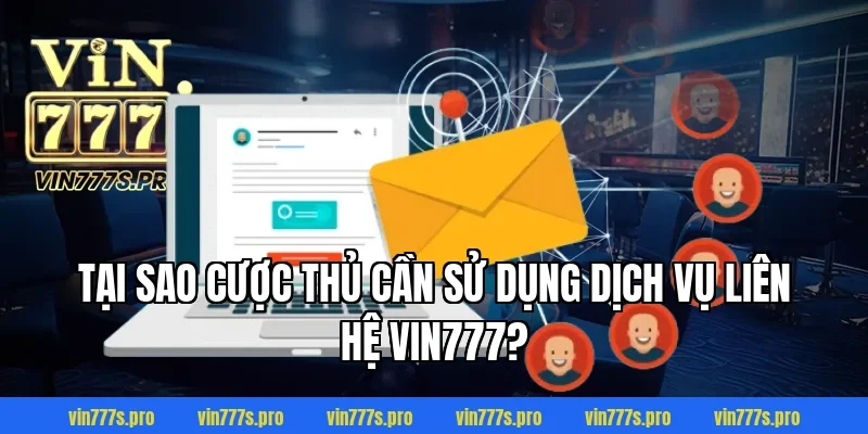 Tại sao cược thủ cần sử dụng dịch vụ liên hệ Vin777?