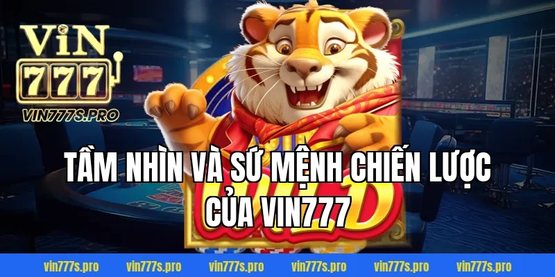 Tầm nhìn và sứ mệnh chiến lược của VIN777
