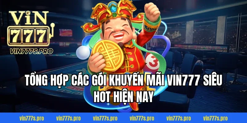 Tổng hợp các gói khuyến mãi Vin777 siêu hot hiện nay