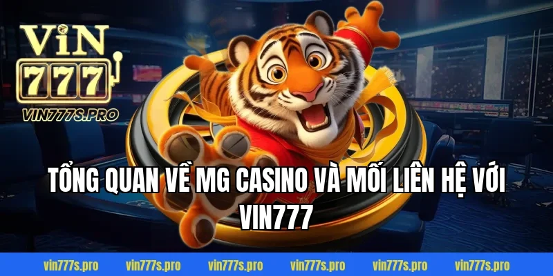 Tổng quan về MG Casino và mối liên hệ với VIN777